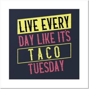 Live every day like it's Taco Tuesday Posters and Art